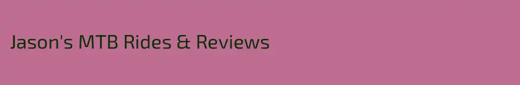 Jason's MTB Rides & Reviews